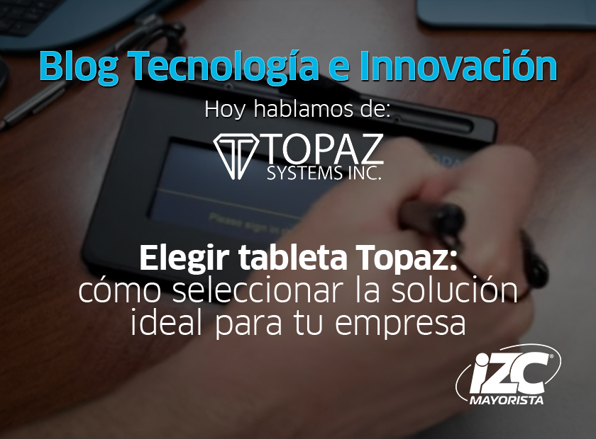 Elegir tableta Topaz: cómo seleccionar la solución ideal para tu empresa
