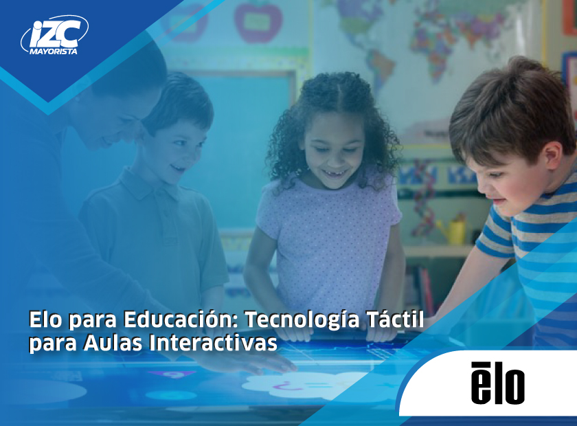 Elo para Educación: Tecnología Táctil para Aulas Interactivas