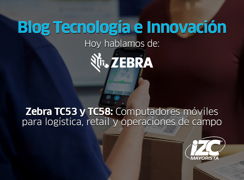 Zebra TC53 y TC58: computadores móviles para logística, retail y operaciones de campo